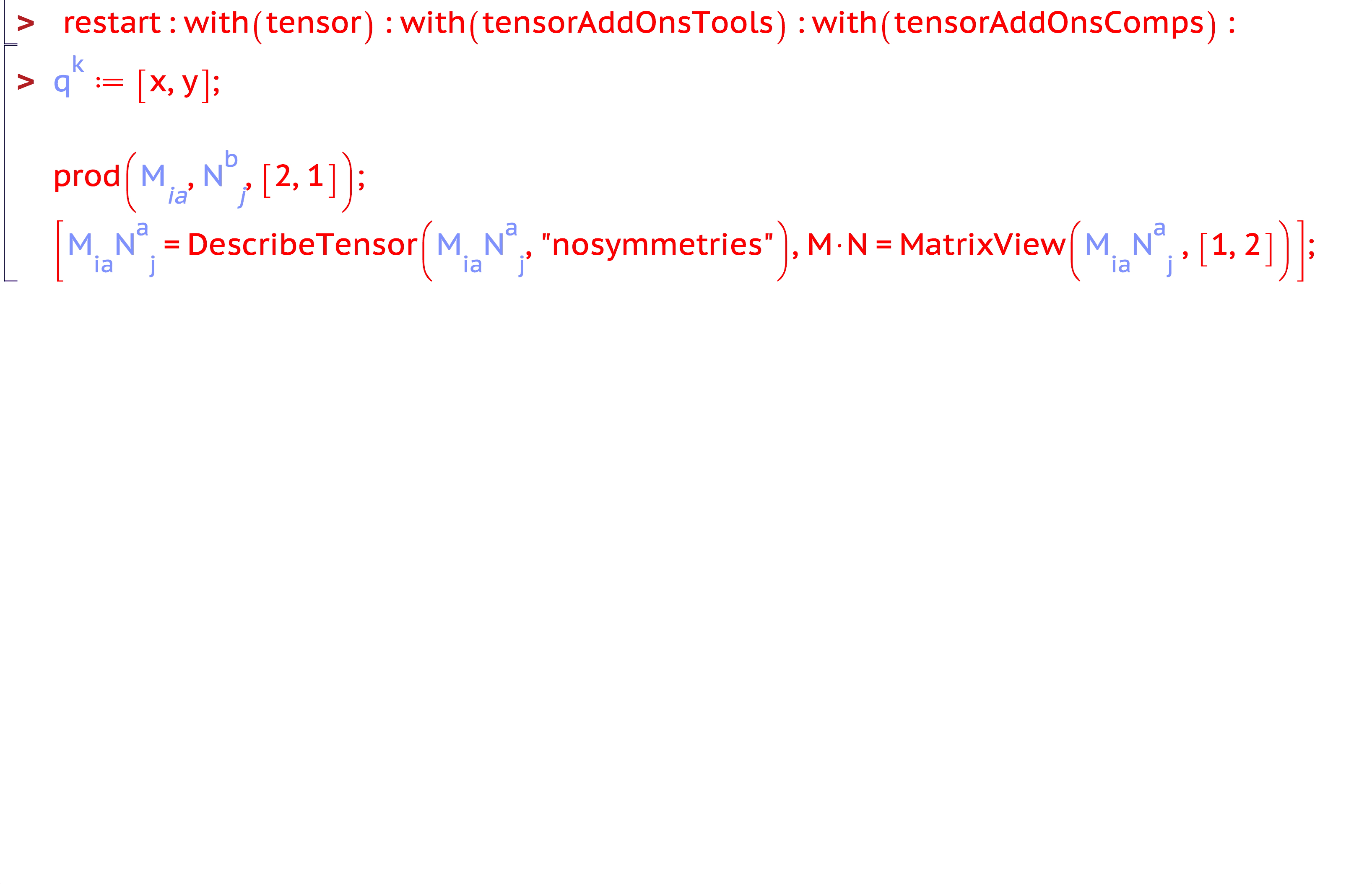 (left) Matrix Multiplication in Tensor Notation (right) New tensorAddOns Functionality CreateTensor, DescribeTensor, and MatrixView (Note: prod is existing, but deprecated, functionality of the package tensor)